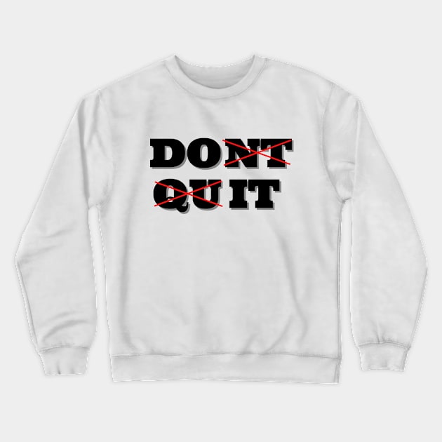 Dont Quit. Do it Crewneck Sweatshirt by IndiPrintables